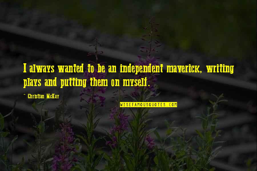 Couple Photography Tumblr Quotes By Christian McKay: I always wanted to be an independent maverick,