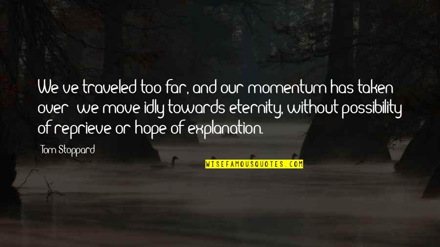 Couple Pic Quotes By Tom Stoppard: We've traveled too far, and our momentum has