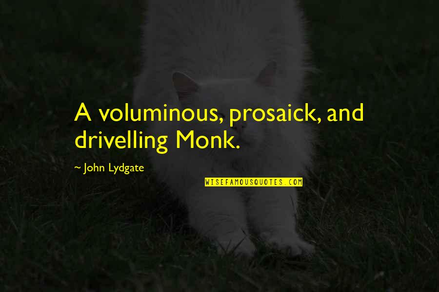 Couple Pics Wid Quotes By John Lydgate: A voluminous, prosaick, and drivelling Monk.