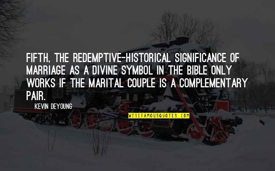 Couple Quotes By Kevin DeYoung: Fifth, the redemptive-historical significance of marriage as a