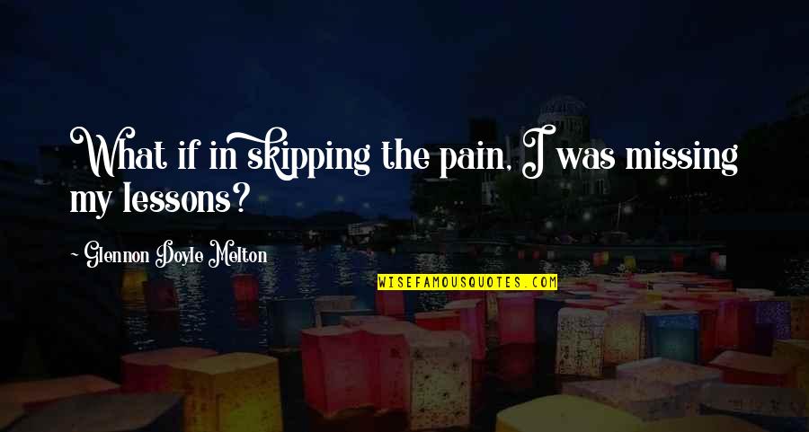 Couple Relationships Quotes By Glennon Doyle Melton: What if in skipping the pain, I was Couple Relationships Quotes By Glennon Doyle Melton: What if in skipping the pain, I was