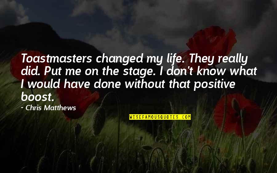 Couple Shirt Quotes By Chris Matthews: Toastmasters changed my life. They really did. Put
