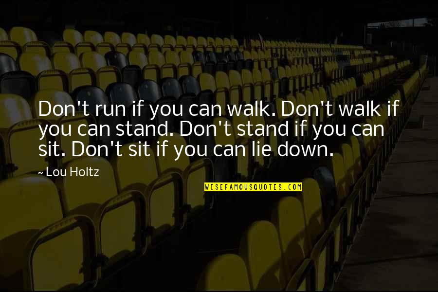 Couple Staring At Each Other Quotes By Lou Holtz: Don't run if you can walk. Don't walk
