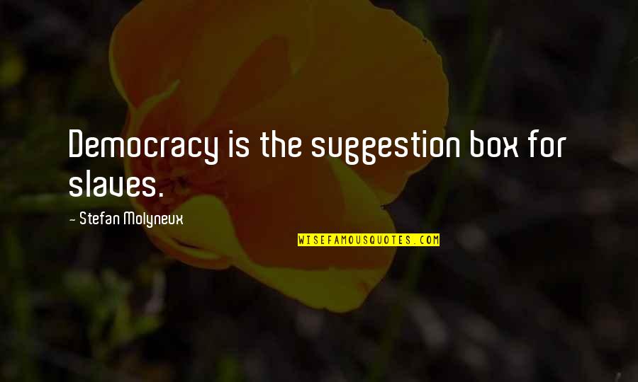 Couple Tees Quotes By Stefan Molyneux: Democracy is the suggestion box for slaves.