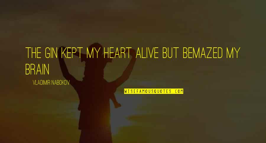 Couple Tees Quotes By Vladimir Nabokov: The gin kept my heart alive but bemazed