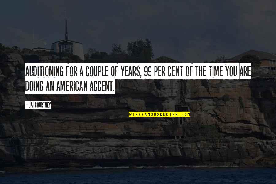 Couple Time Quotes By Jai Courtney: Auditioning for a couple of years, 99 per