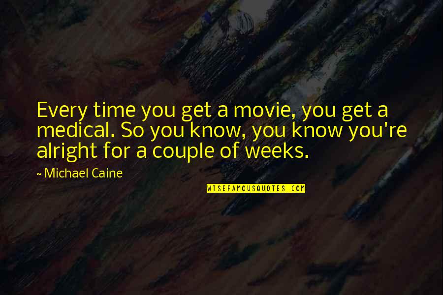 Couple Time Quotes By Michael Caine: Every time you get a movie, you get