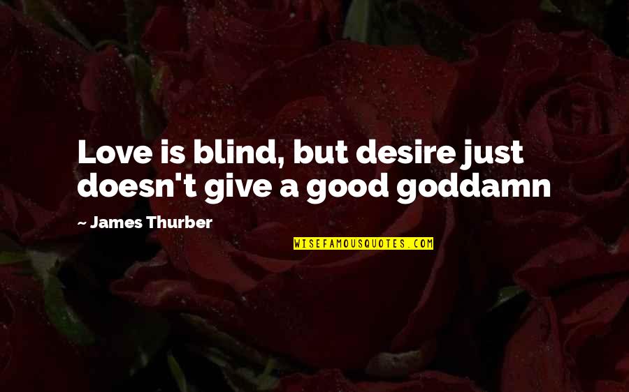 Couple Twinning Quotes By James Thurber: Love is blind, but desire just doesn't give Couple Twinning Quotes By James Thurber: Love is blind, but desire just doesn't give