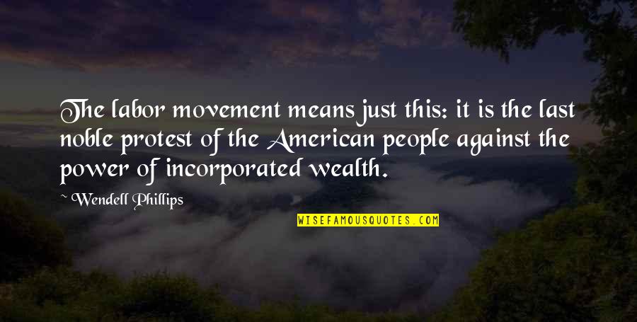 Couple Twinning Quotes By Wendell Phillips: The labor movement means just this: it is Couple Twinning Quotes By Wendell Phillips: The labor movement means just this: it is