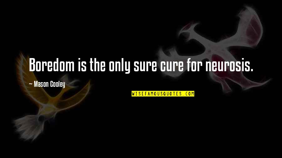 Couple Twitter Quotes By Mason Cooley: Boredom is the only sure cure for neurosis. Couple Twitter Quotes By Mason Cooley: Boredom is the only sure cure for neurosis.