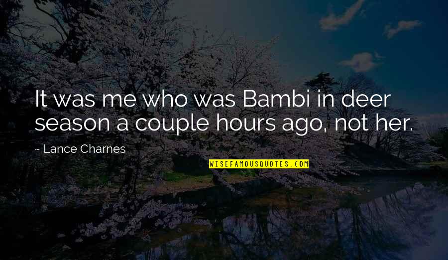 Couple View Quotes By Lance Charnes: It was me who was Bambi in deer