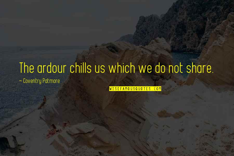 Couple Watches Quotes By Coventry Patmore: The ardour chills us which we do not