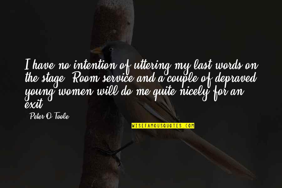 Couple Words Quotes By Peter O'Toole: I have no intention of uttering my last
