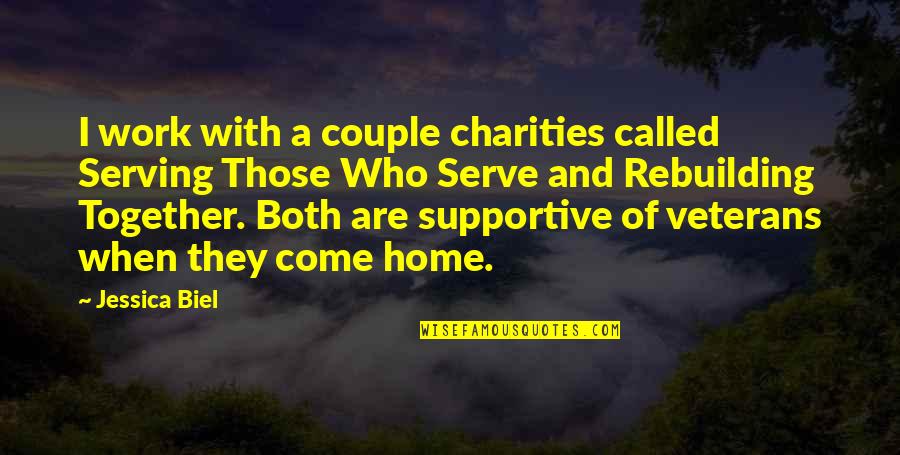Couple Work Together Quotes By Jessica Biel: I work with a couple charities called Serving Couple Work Together Quotes By Jessica Biel: I work with a couple charities called Serving