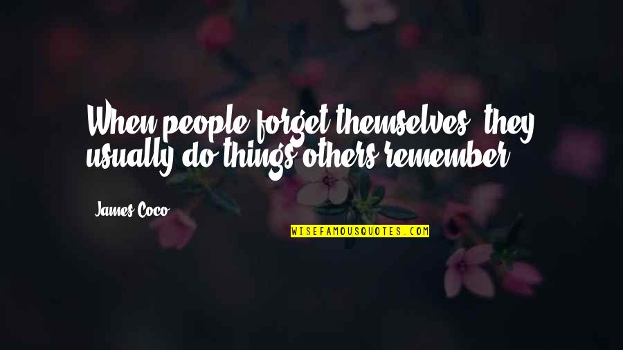 Couplehood Quotes By James Coco: When people forget themselves, they usually do things