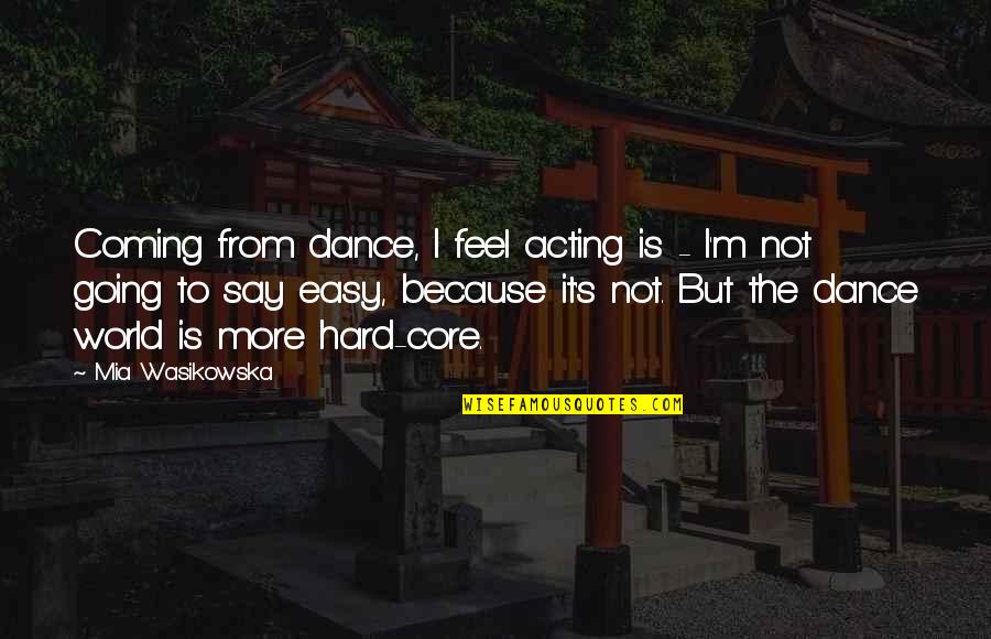 Couplehood Quotes By Mia Wasikowska: Coming from dance, I feel acting is -