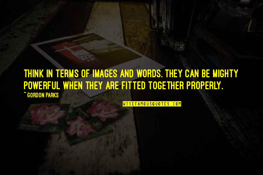 Couplement Animal Quotes By Gordon Parks: Think in terms of images and words. They