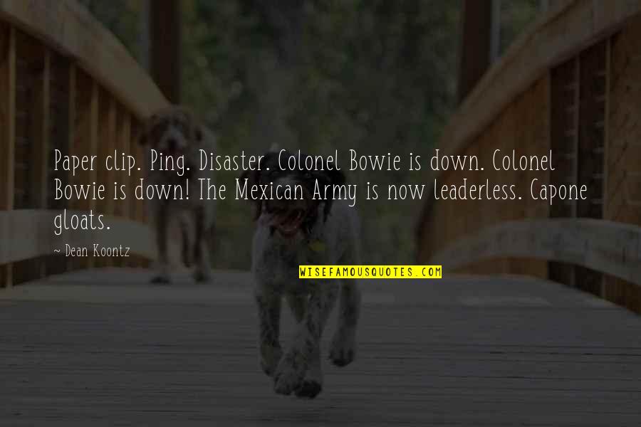 Couplement Chien Quotes By Dean Koontz: Paper clip. Ping. Disaster. Colonel Bowie is down.