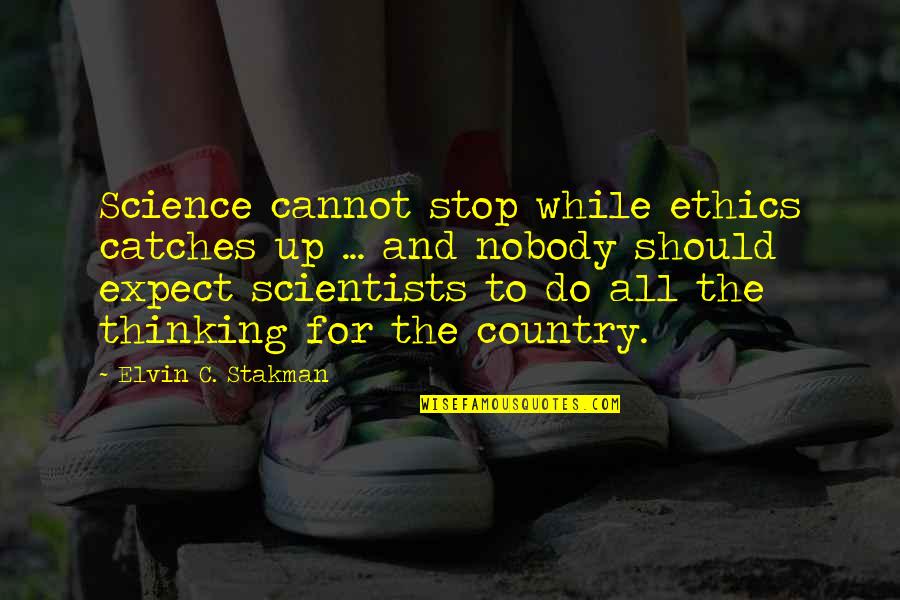 Couples And Laughter Quotes By Elvin C. Stakman: Science cannot stop while ethics catches up ... Couples And Laughter Quotes By Elvin C. Stakman: Science cannot stop while ethics catches up ...