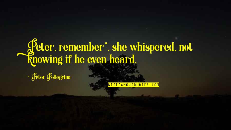 Couples And Laughter Quotes By Peter Pellegrino: Peter, remember", she whispered, not knowing if he Couples And Laughter Quotes By Peter Pellegrino: Peter, remember", she whispered, not knowing if he