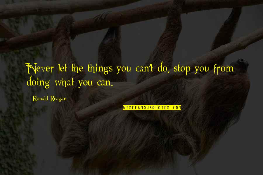 Couples And Laughter Quotes By Ronald Reagan: Never let the things you can't do, stop