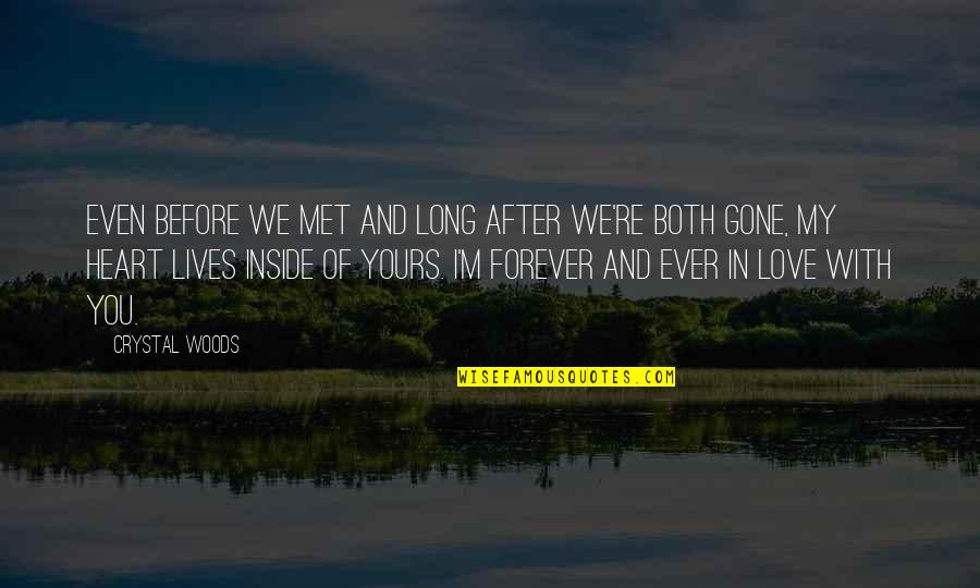 Couples And Love Quotes By Crystal Woods: Even before we met and long after we're