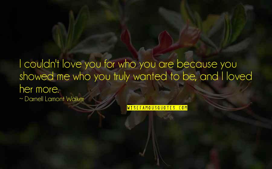 Couples And Love Quotes By Darnell Lamont Walker: I couldn't love you for who you are