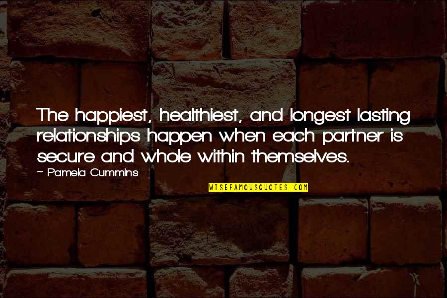 Couples And Love Quotes By Pamela Cummins: The happiest, healthiest, and longest lasting relationships happen