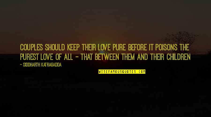 Couples And Love Quotes By Siddharth Katragadda: Couples should keep their love pure before it