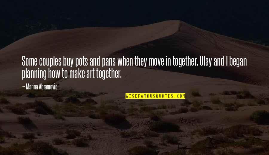 Couples And Quotes By Marina Abramovic: Some couples buy pots and pans when they Couples And Quotes By Marina Abramovic: Some couples buy pots and pans when they