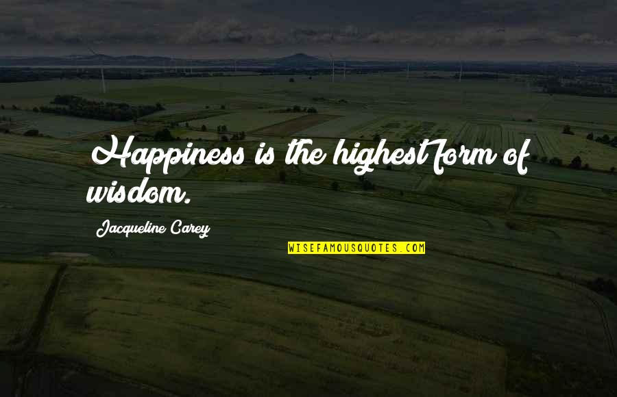 Couples Anniversary Quotes By Jacqueline Carey: Happiness is the highest form of wisdom.