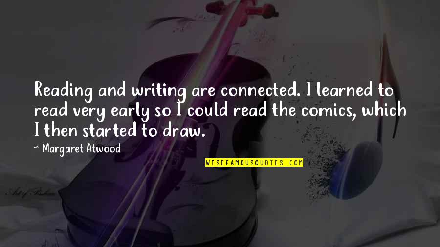 Couples Being Alike Quotes By Margaret Atwood: Reading and writing are connected. I learned to