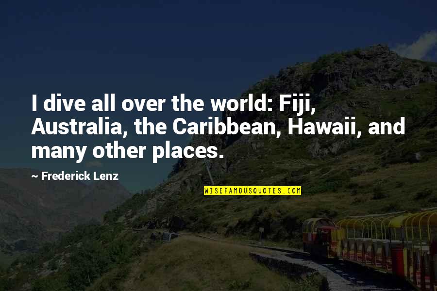 Couples Bracelets Quotes By Frederick Lenz: I dive all over the world: Fiji, Australia,