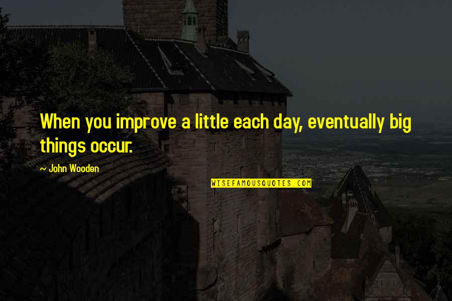Couples Bracelets Quotes By John Wooden: When you improve a little each day, eventually