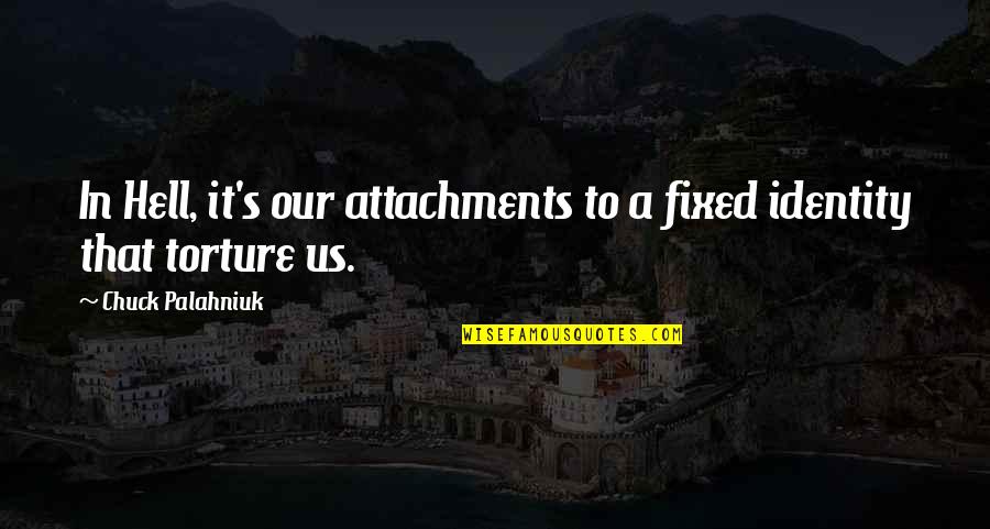 Couples Cuddling Quotes By Chuck Palahniuk: In Hell, it's our attachments to a fixed