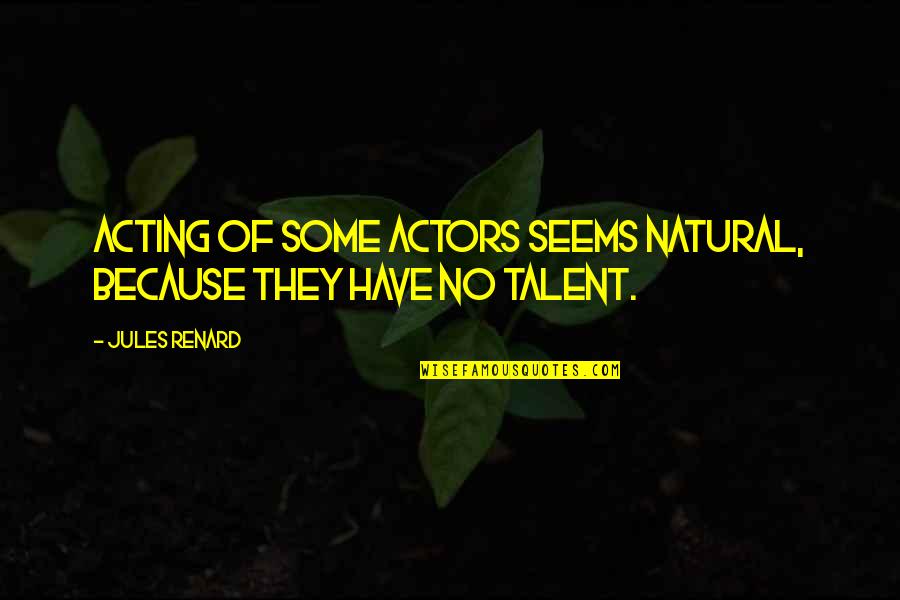 Couples Cuddling Quotes By Jules Renard: Acting of some actors seems natural, because they