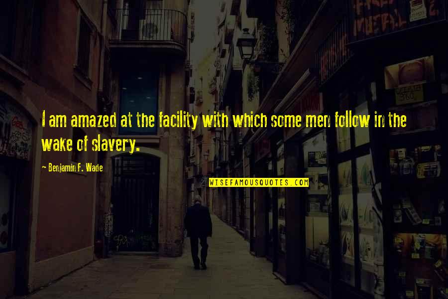 Couples Fall Getaway Quotes By Benjamin F. Wade: I am amazed at the facility with which