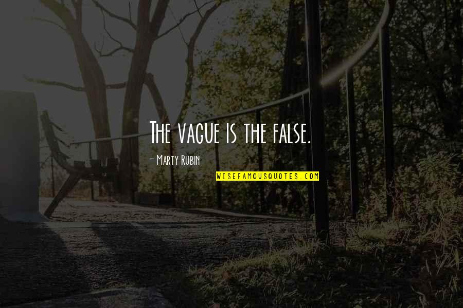 Couples Fall Getaway Quotes By Marty Rubin: The vague is the false. Couples Fall Getaway Quotes By Marty Rubin: The vague is the false.