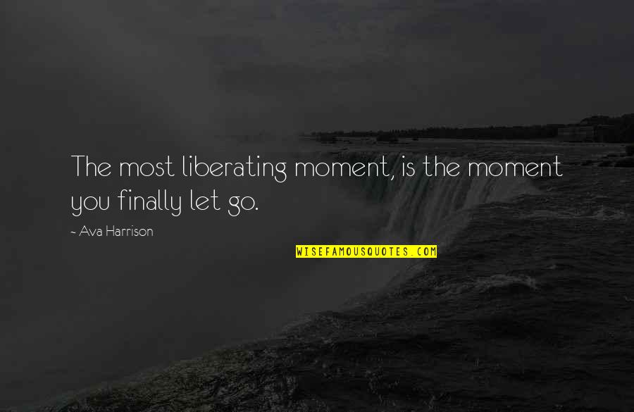 Couples In Love Tagalog Quotes By Ava Harrison: The most liberating moment, is the moment you