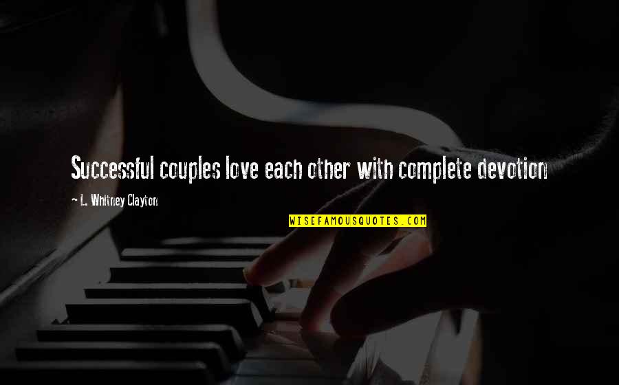 Couples In Love With Quotes By L. Whitney Clayton: Successful couples love each other with complete devotion