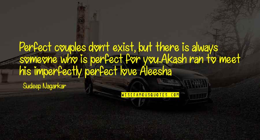 Couples In Love With Quotes By Sudeep Nagarkar: Perfect couples don't exist, but there is always