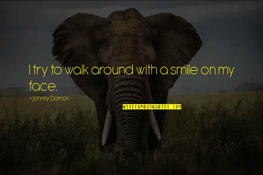 Couples Inspirational Quotes By Johnny Damon: I try to walk around with a smile