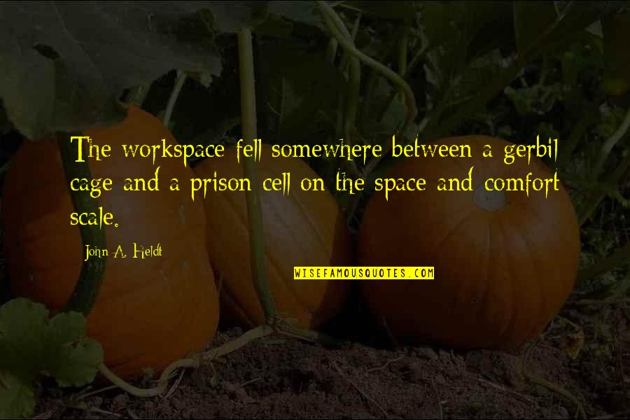 Couples Laughing Together Quotes By John A. Heldt: The workspace fell somewhere between a gerbil cage