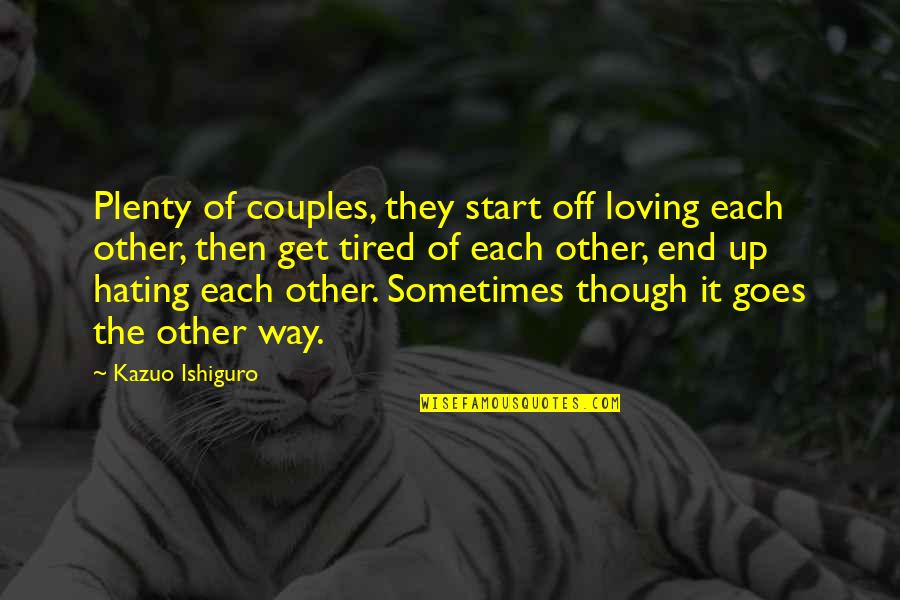 Couples Loving Each Other Quotes By Kazuo Ishiguro: Plenty of couples, they start off loving each Couples Loving Each Other Quotes By Kazuo Ishiguro: Plenty of couples, they start off loving each