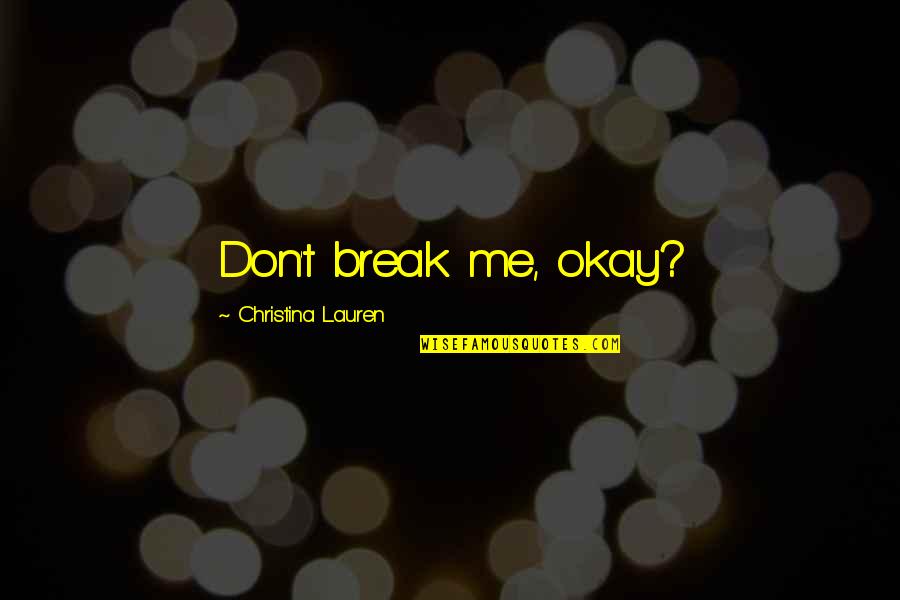 Couples Meeting After Long Time Quotes By Christina Lauren: Don't break me, okay? Couples Meeting After Long Time Quotes By Christina Lauren: Don't break me, okay?