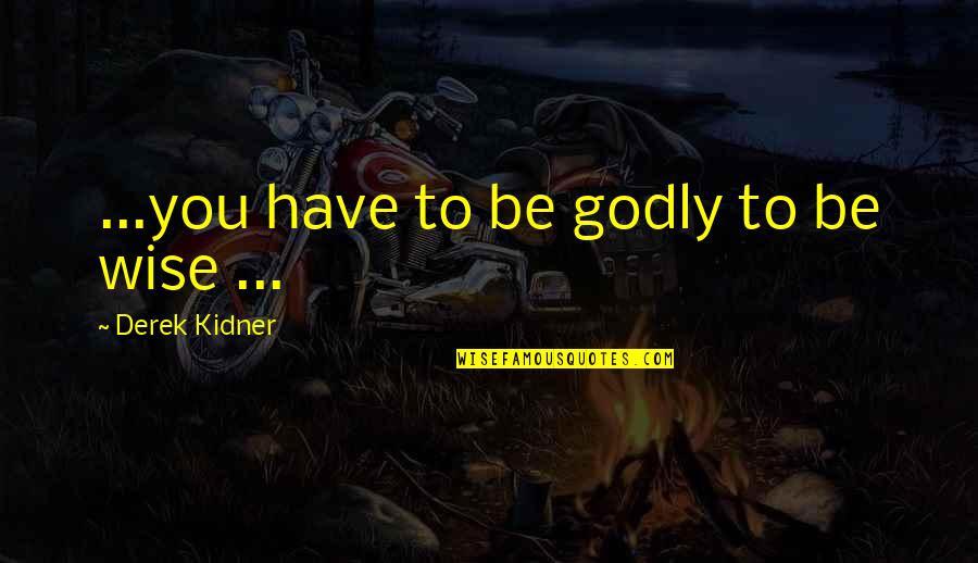 Couples Praying Together Quotes By Derek Kidner: ...you have to be godly to be wise