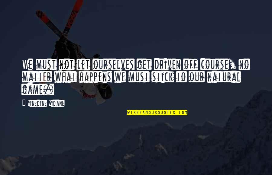 Couples Praying Together Quotes By Zinedine Zidane: We must not let ourselves get driven off