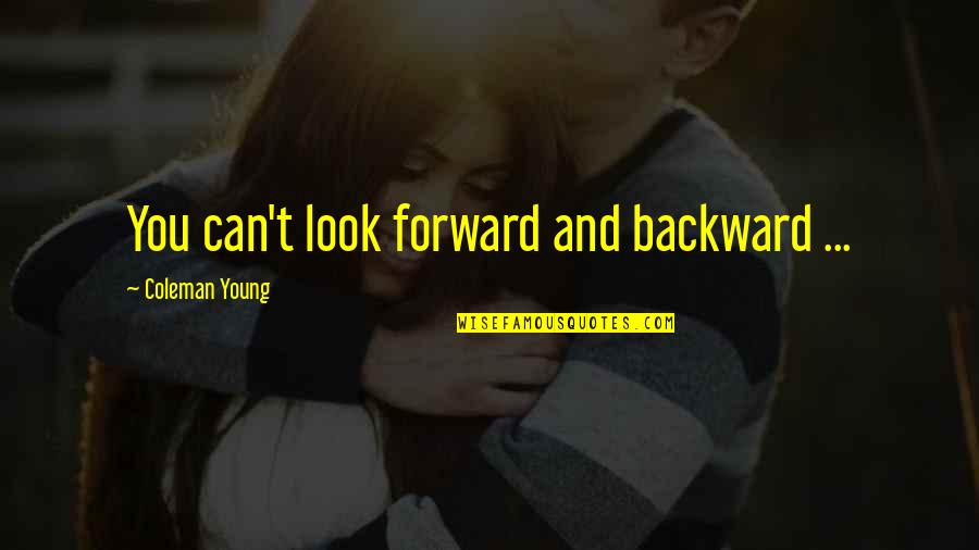 Couples Retreat Trudy Quotes By Coleman Young: You can't look forward and backward ...