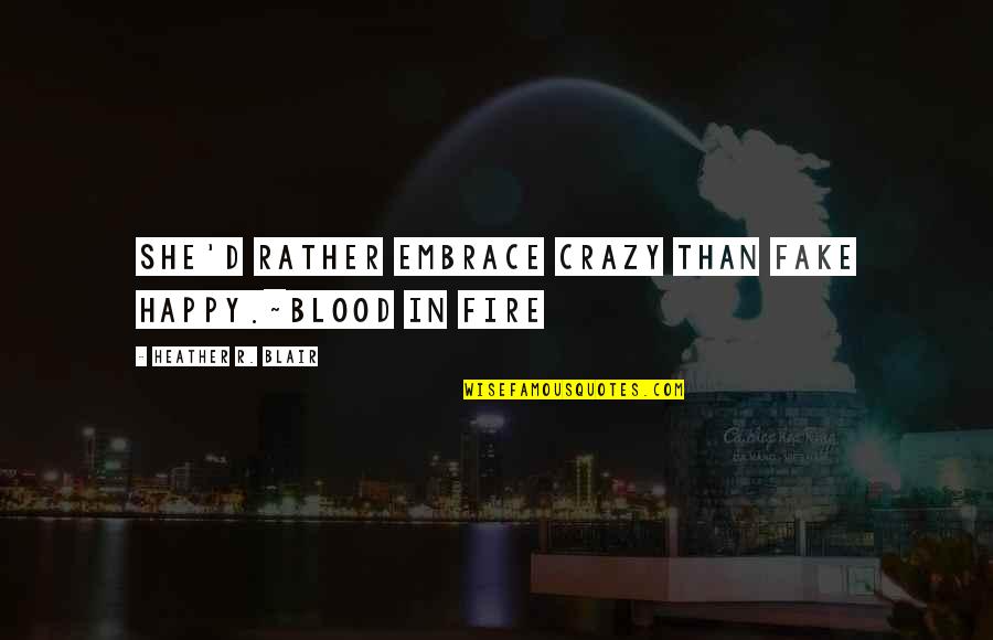 Couples Running Quotes By Heather R. Blair: She'd rather embrace crazy than fake happy.~Blood in