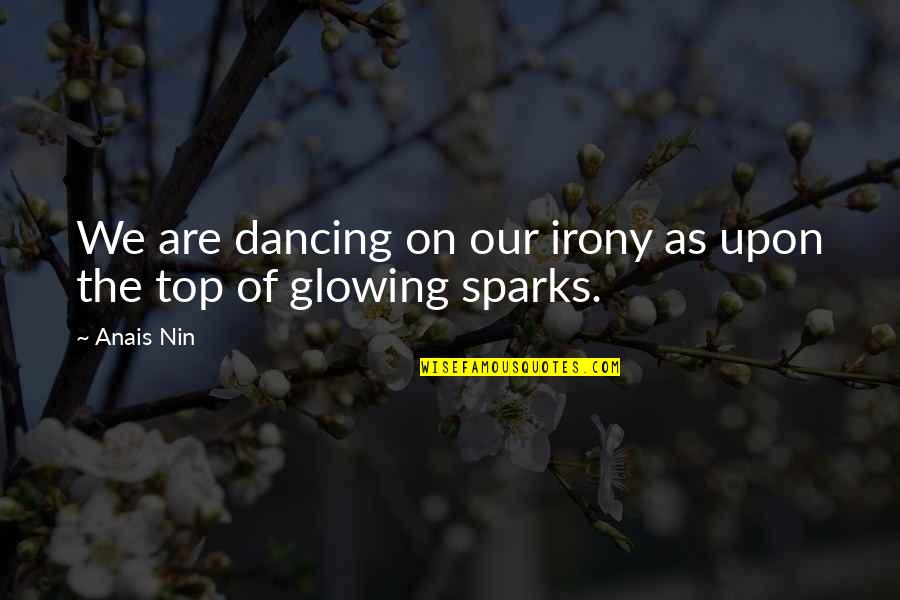Couples Staying Together Quotes By Anais Nin: We are dancing on our irony as upon